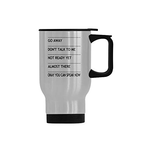 Funny Vacuum-Insulated Stainless Steel Travel Mug Tea Cup, Go Away Don't Talk To Me Not Ready Yet...