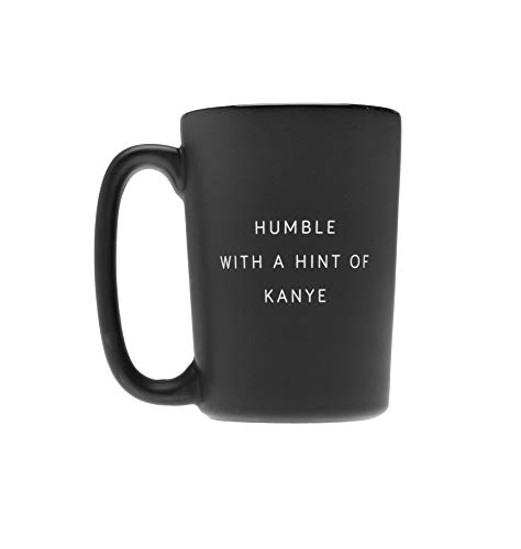 Humble with a Hint of Kanye Matte Black Mug Stain Resistant Coffee Mug Kanye (Matte - Kanye)