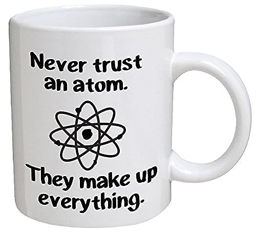 Funny Mug - Never trust an atom. They make up everything. Science, Chemisty, BLACK - 11 OZ Coffee...