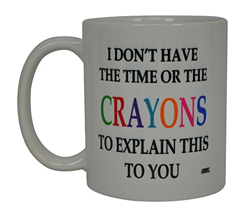 Rogue River Tactical Funny Sarcastic Coffee Mug - I Don't Have the Time or The Crayons to Explain...