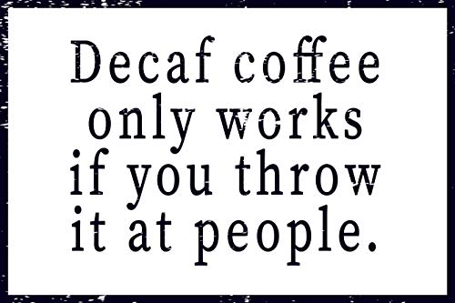 Toothsome Studios Decaf Coffee Only Works If You Throw It at People 12' x 8' Funny Tin Novelty Sign...