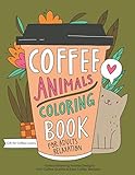 Coffee Animals Coloring Book: A Fun Coloring Gift Book for Coffee Lovers & Adults Relaxation with...