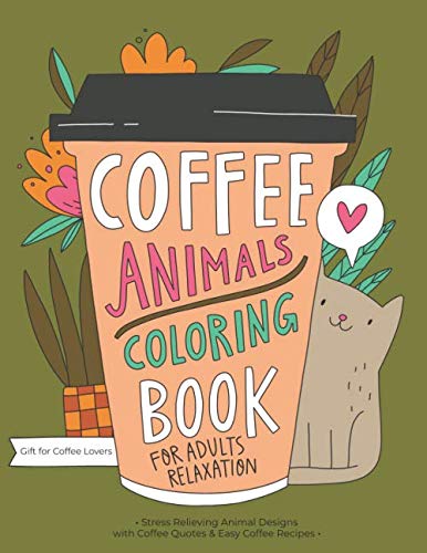 Coffee Animals Coloring Book: A Fun Coloring Gift Book for Coffee Lovers & Adults Relaxation with...