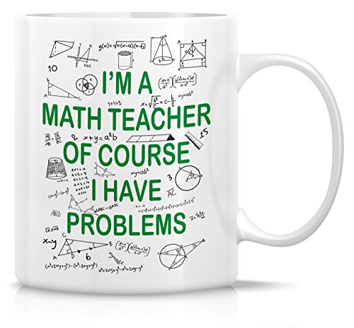 Retreez Funny Mug - I'm A Math Teacher Of Course I Have Problems 11 Oz Ceramic Coffee Mugs - Funny,...