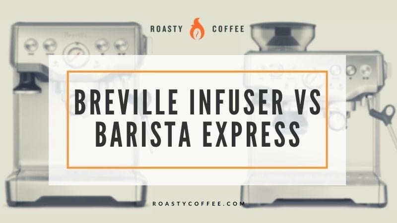 breville infuser vs barista express